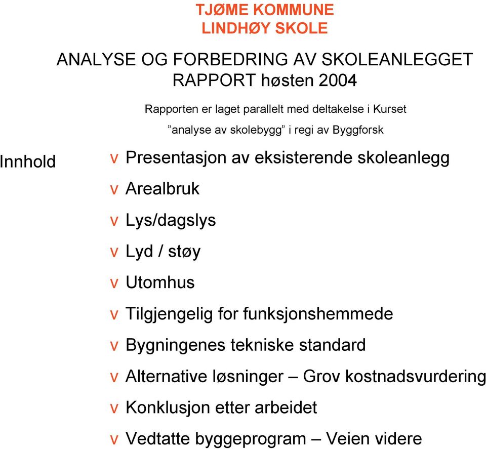 vlys/dagslys vlyd / støy vutomhus vtilgjengelig for funksjonshemmede vbygningenes tekniske