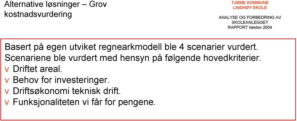 Scenariene ble vurdert med hensyn på følgende hovedkriterier.