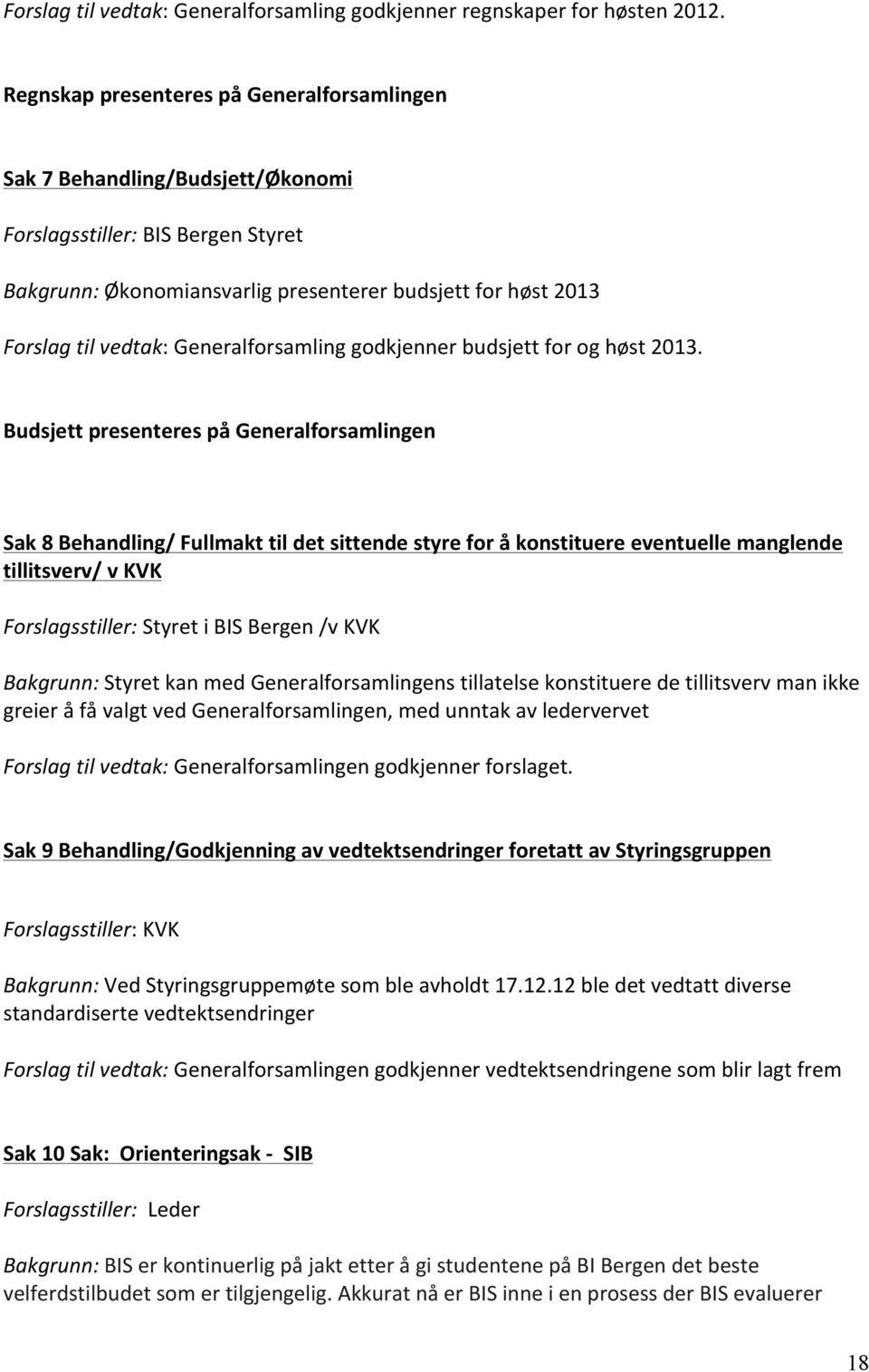 Generalforsamling godkjenner budsjett for og høst 2013.