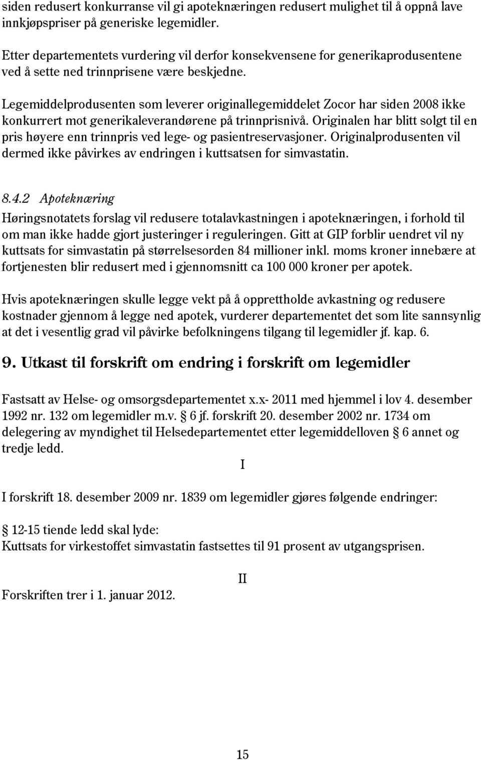 Legemiddelprodusenten som leverer originallegemiddelet Zocor har siden 2008 ikke konkurrert mot generikaleverandørene på trinnprisnivå.