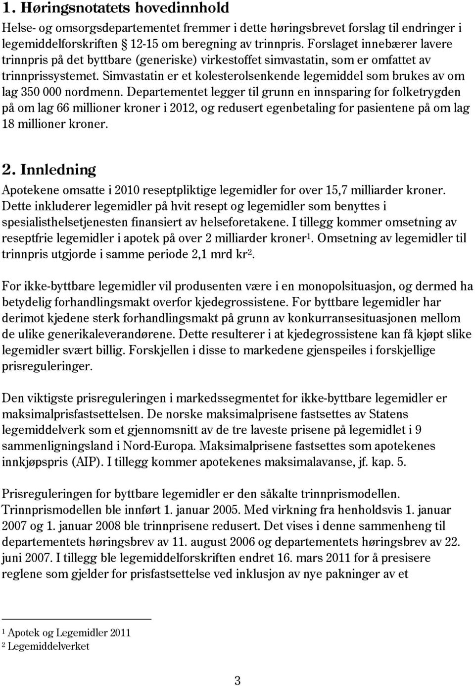 Simvastatin er et kolesterolsenkende legemiddel som brukes av om lag 350 000 nordmenn.