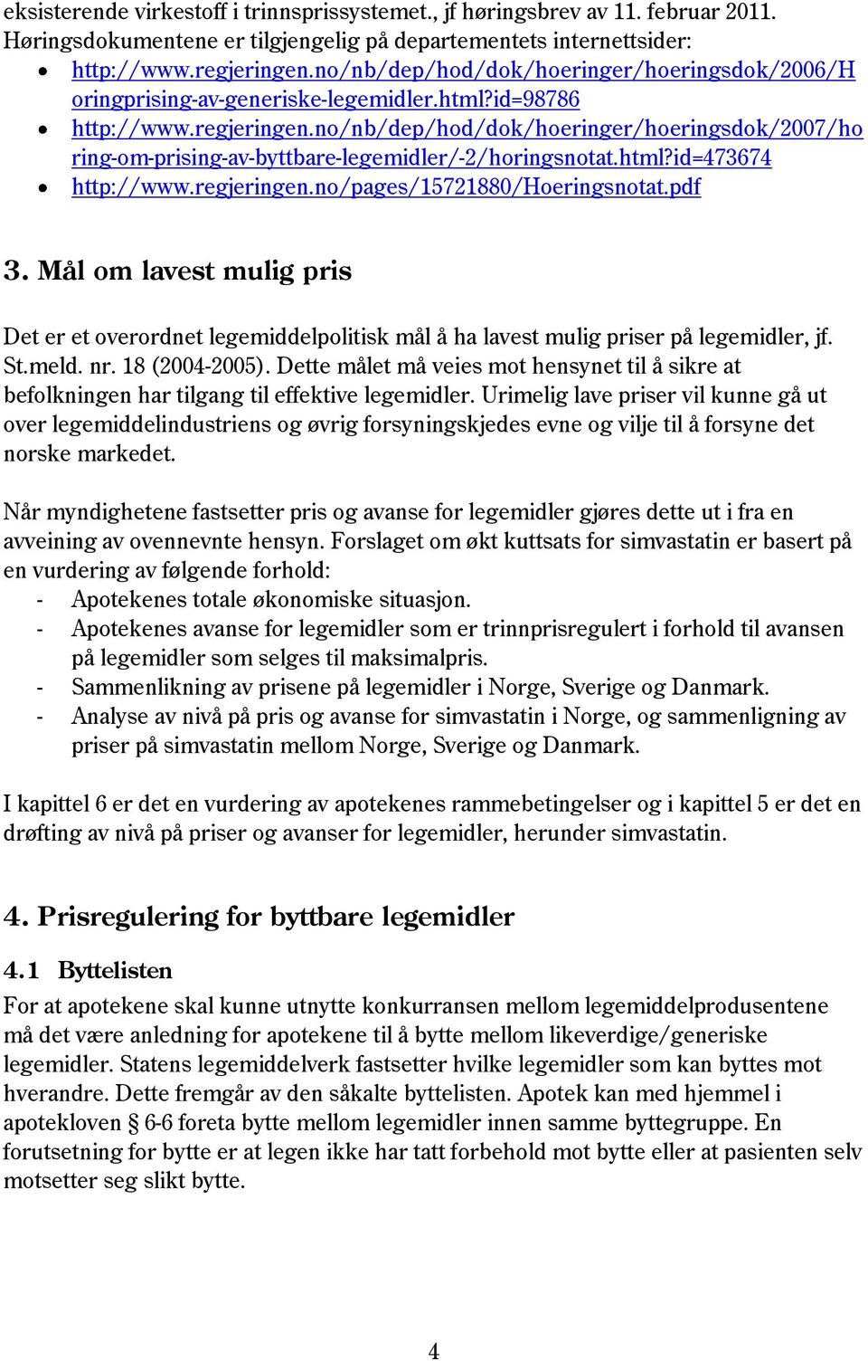 no/nb/dep/hod/dok/hoeringer/hoeringsdok/2007/ho ring-om-prising-av-byttbare-legemidler/-2/horingsnotat.html?id=473674 http://www.regjeringen.no/pages/15721880/hoeringsnotat.pdf 3.