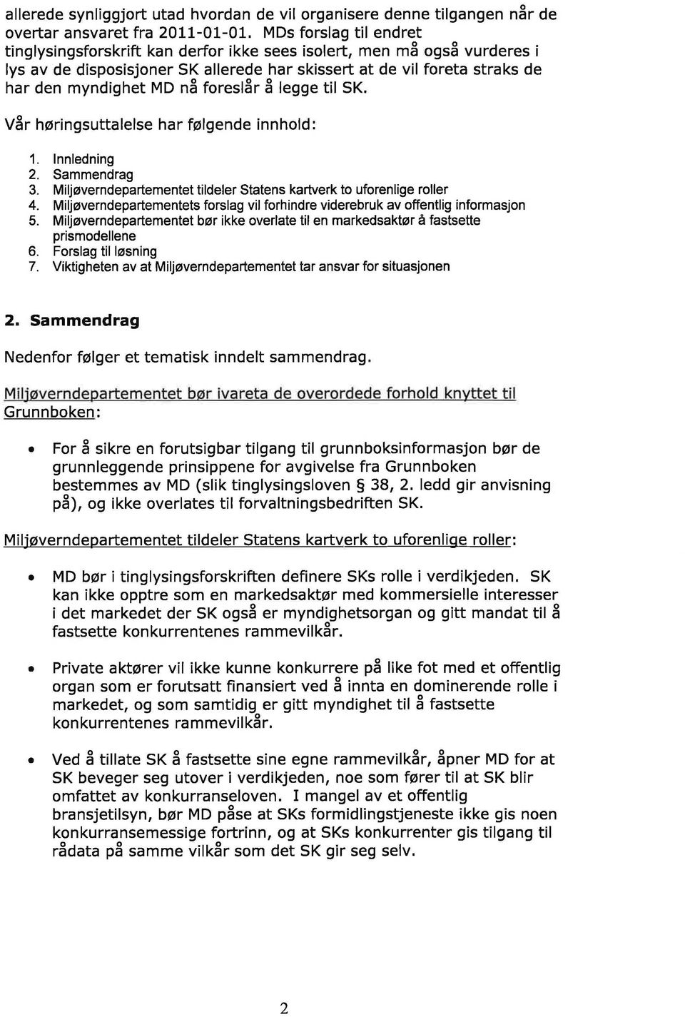 legge til SK Vår høringsuttalelse har følgende innhld: 1. Innledning 2. Sammendrag 3. Miljøverndepartementet tildeler Statens kartverk t ufrenlige rller 4.