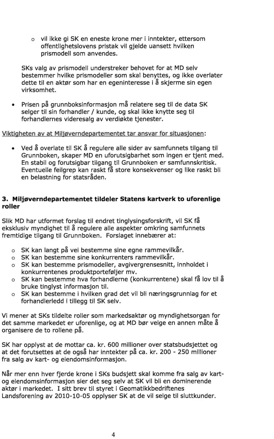 Prisen på grunnbksinfrmasjn må relatere seg til de data SK selger til sin frhandler / kunde, g skal ikke knytte seg til frhandlernes videresalg av verdiøkte tjenester.