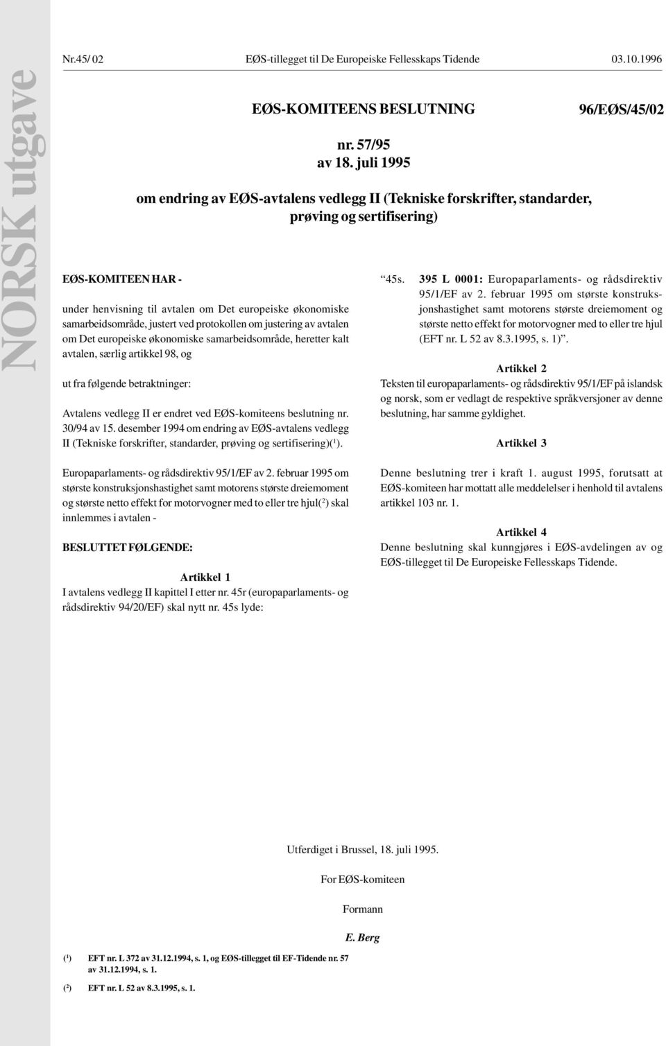 30/94 av 15. desember 1994 om endring av EØSavtalens vedlegg II (Tekniske forskrifter, standarder, prøving og sertifisering)( 1 ). EØSKOMITEENS BESLUTNING nr. 57/95 av 18.