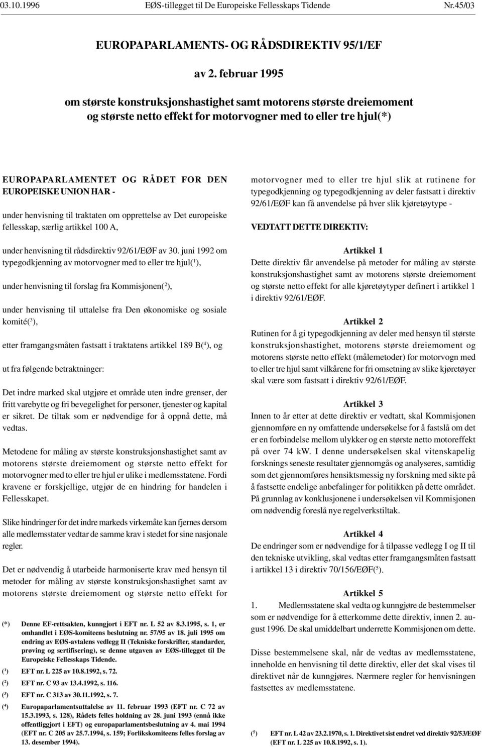 HAR under henvisning til traktaten om opprettelse av Det europeiske fellesskap, særlig artikkel 100 A, under henvisning til rådsdirektiv 92/61/EØF av 30.