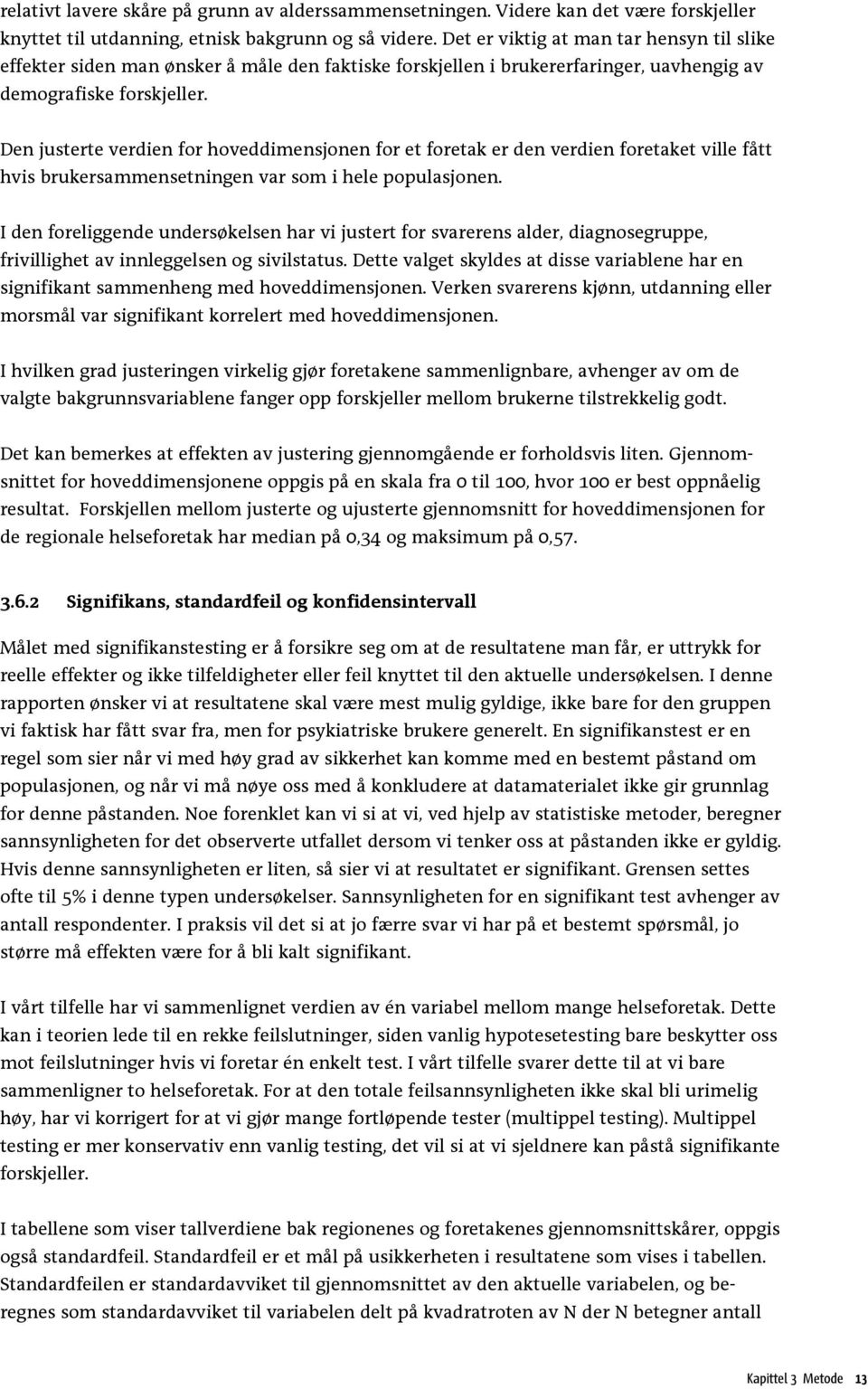 Den justerte verdien for hoveddimensjonen for et foretak er den verdien foretaket ville fått hvis brukersammensetningen var som i hele populasjonen.