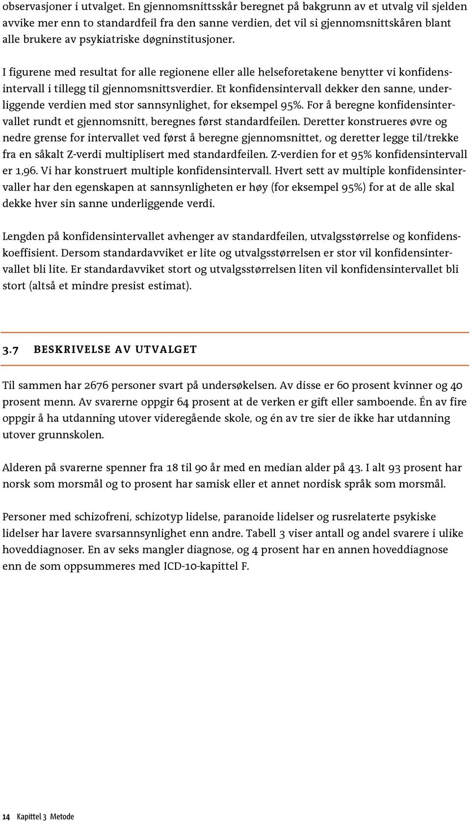 døgninstitusjoner. I figurene med resultat for alle regionene eller alle helseforetakene benytter vi konfidensintervall i tillegg til gjennomsnittsverdier.