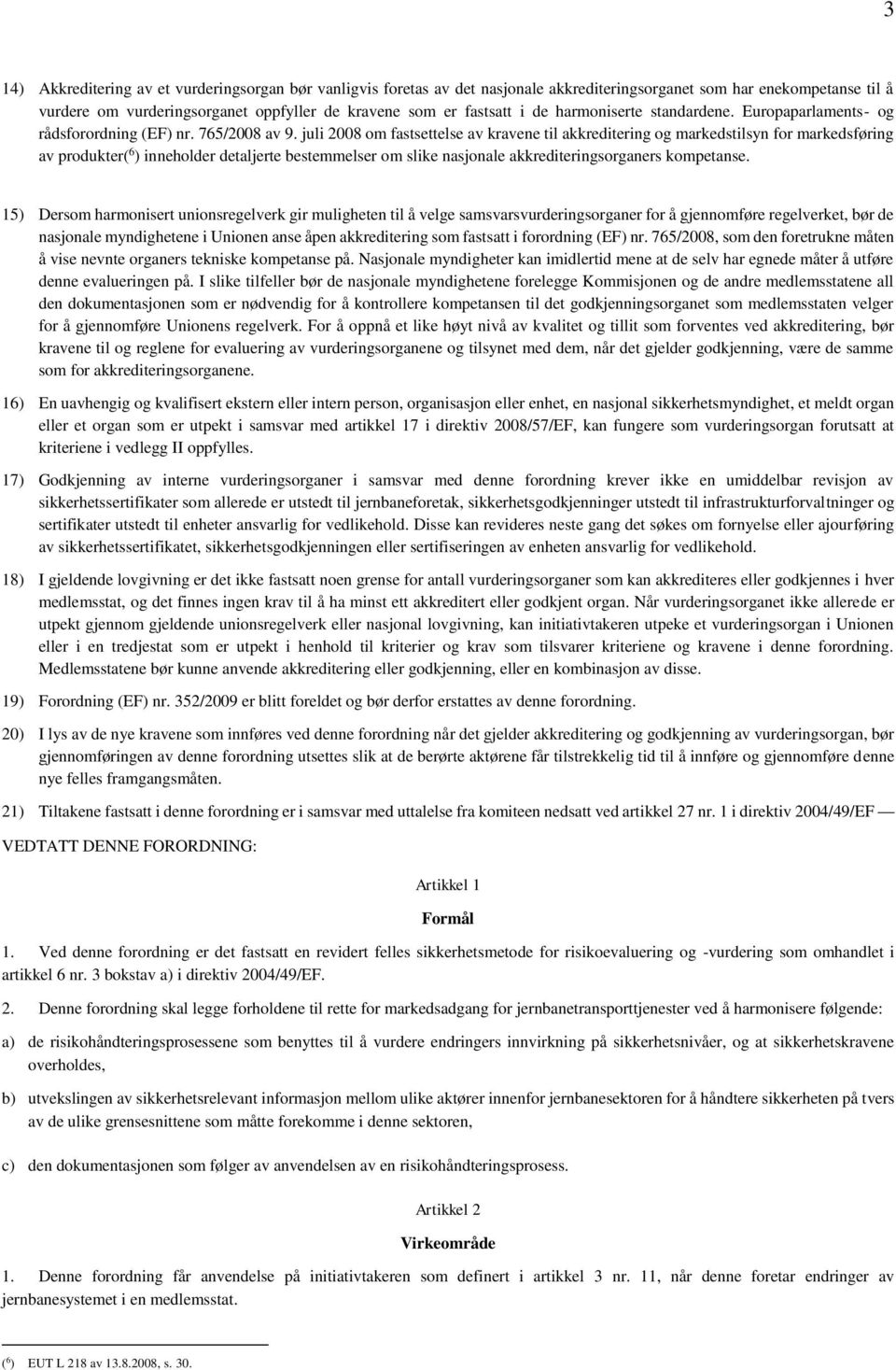 juli 2008 om fastsettelse av kravene til akkreditering og markedstilsyn for markedsføring av produkter( 6 ) inneholder detaljerte bestemmelser om slike nasjonale akkrediteringsorganers kompetanse.