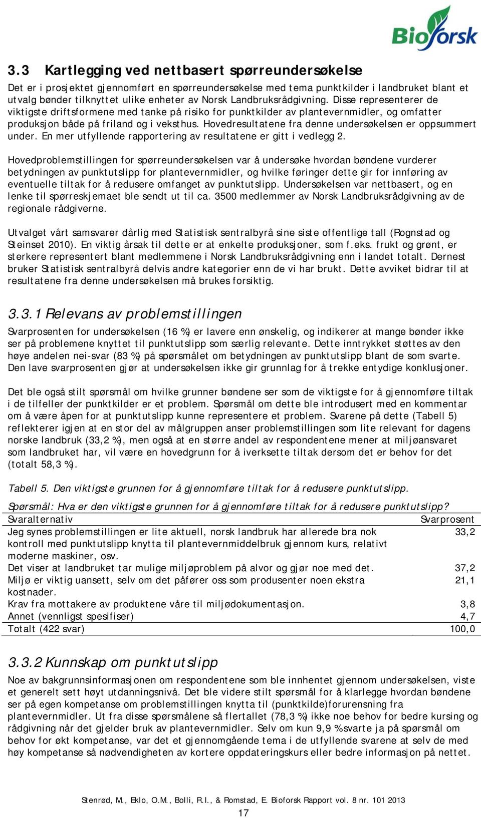 Hovedresultatene fra denne undersøkelsen er oppsummert under. En mer utfyllende rapportering av resultatene er gitt i vedlegg 2.