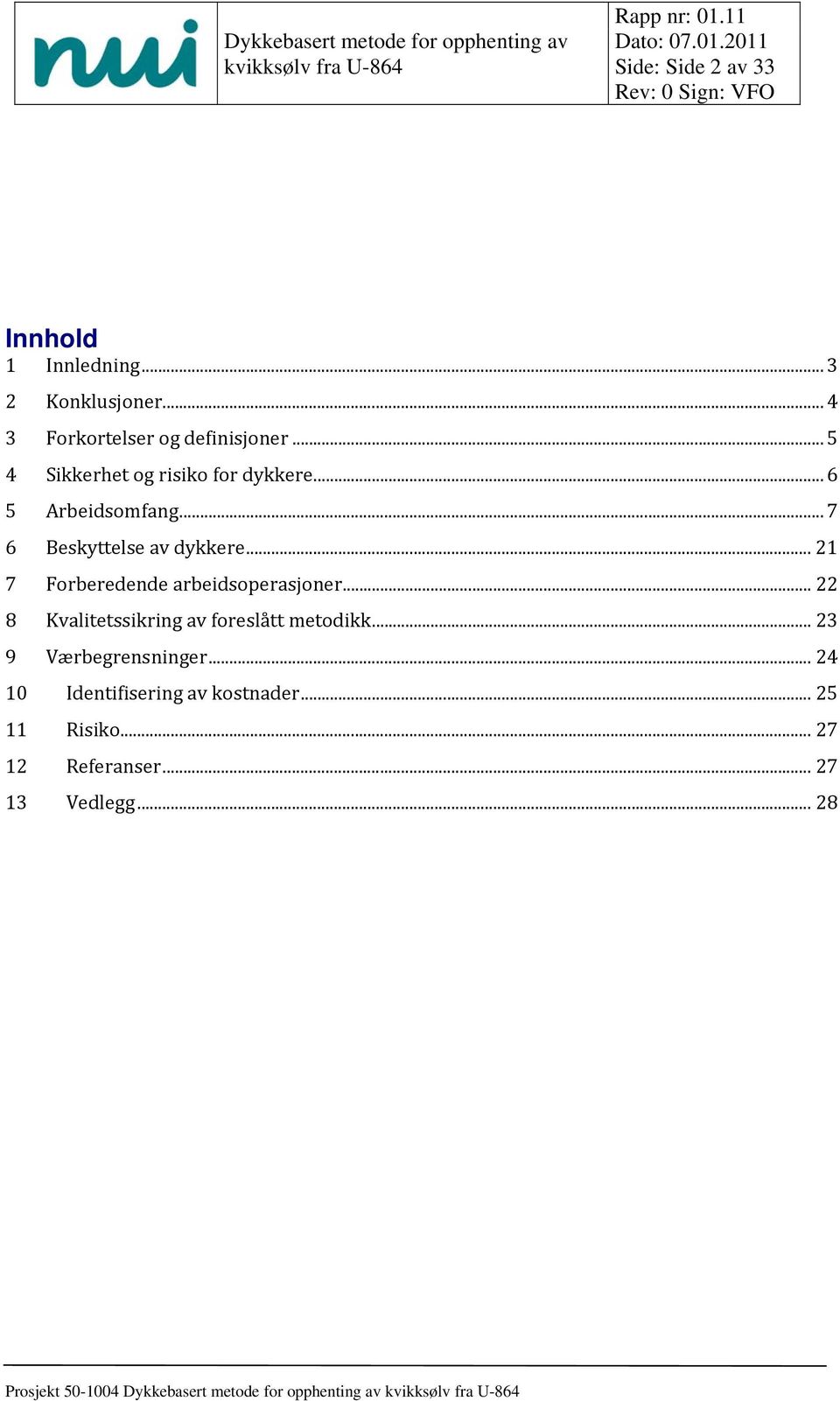 .. 21 7 Forberedende arbeidsoperasjoner... 22 8 Kvalitetssikring av foreslått metodikk.