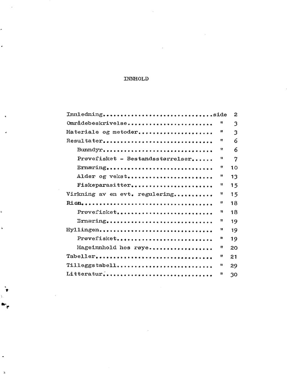 .. " 15 Virkning av en evt. regulering... " 15 Rion... " 18 Prøvefisket... " 18 Ernæring... 19 Hyllingen.