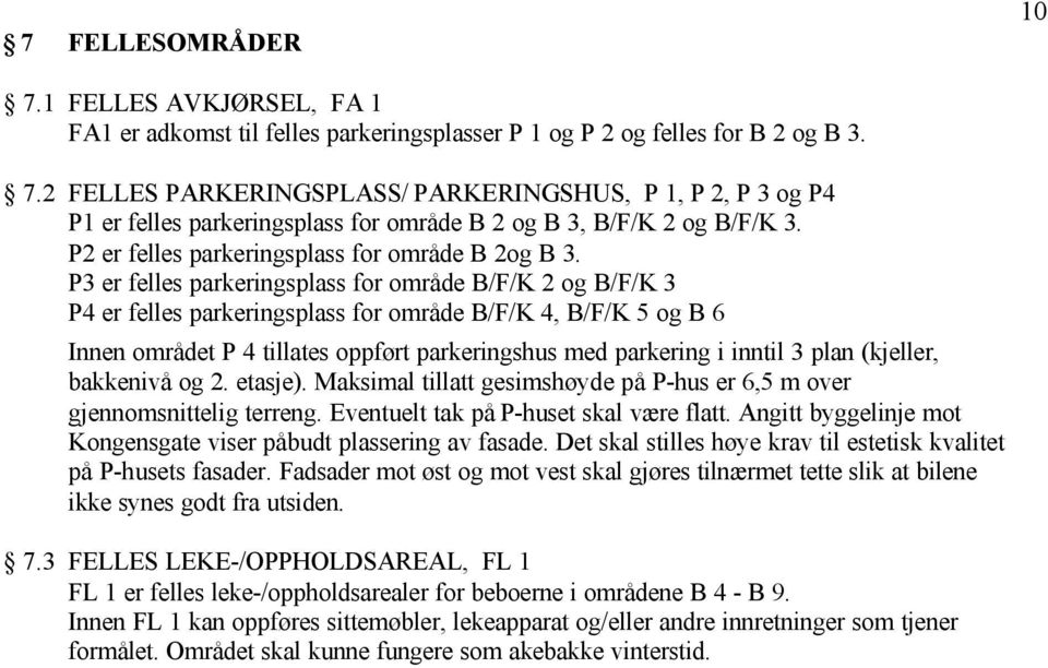 P3 er felles parkeringsplass for område B/F/K 2 og B/F/K 3 P4 er felles parkeringsplass for område B/F/K 4, B/F/K 5 og B 6 Innen området P 4 tillates oppført parkeringshus med parkering i inntil 3