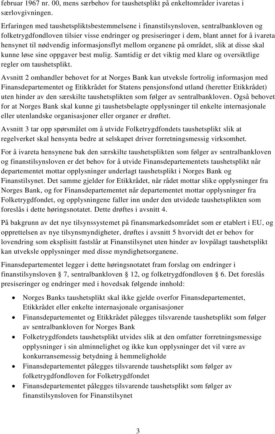 nødvendig informasjonsflyt mellom organene på området, slik at disse skal kunne løse sine oppgaver best mulig. Samtidig er det viktig med klare og oversiktlige regler om taushetsplikt.