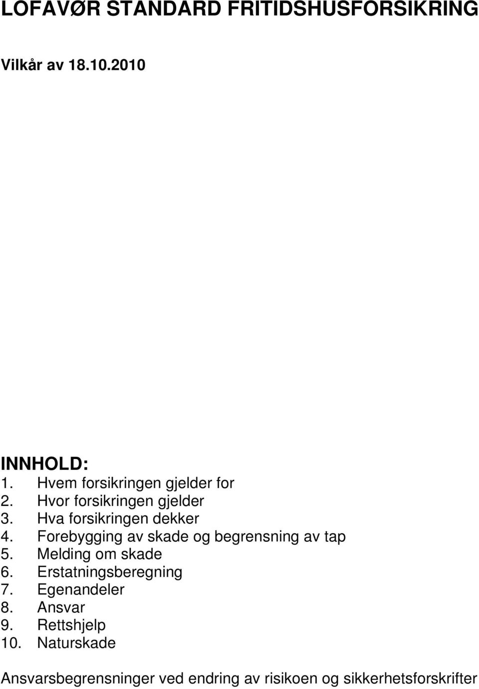 Forebygging av skade og begrensning av tap 5. Melding om skade 6. Erstatningsberegning 7.