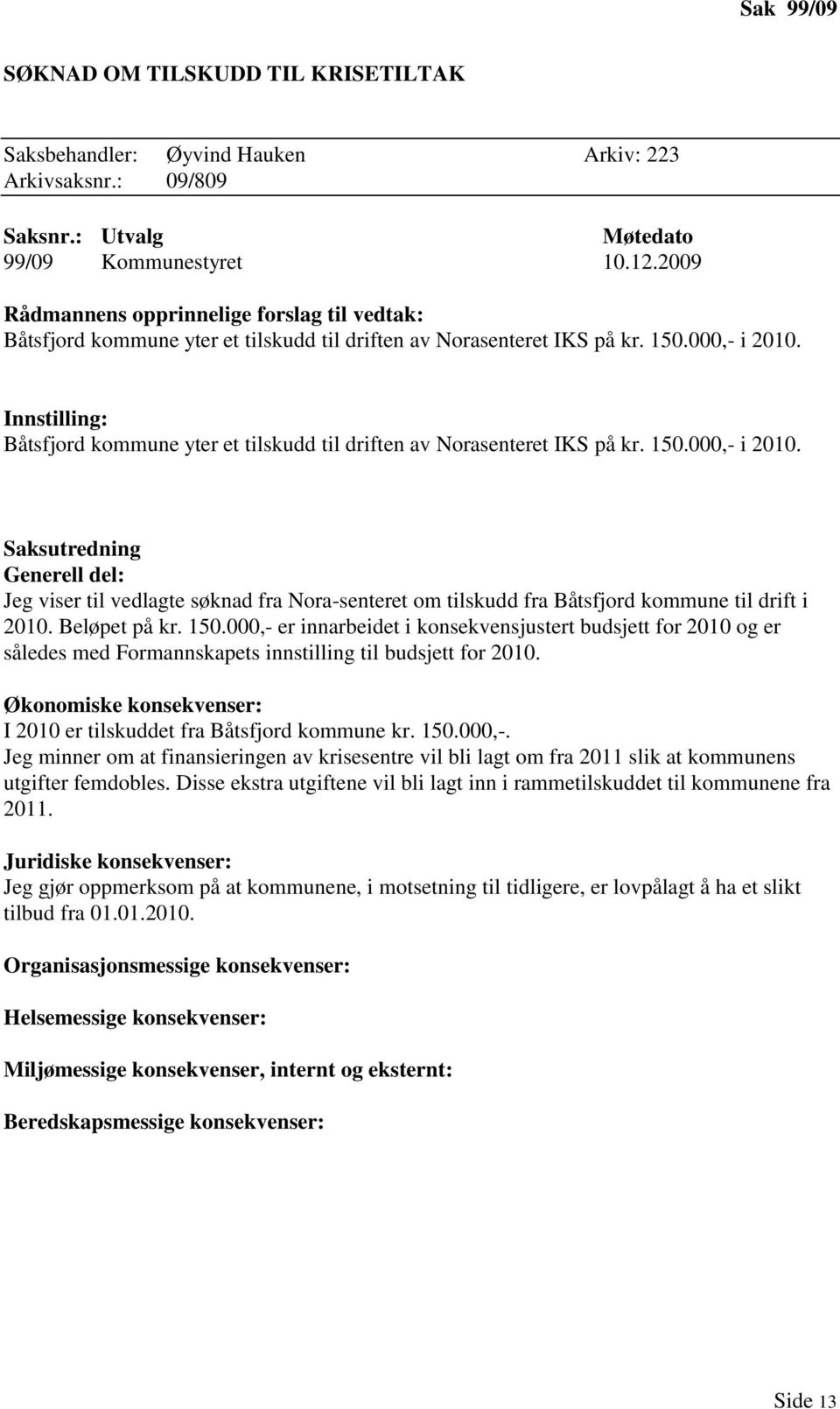 Innstilling: Båtsfjord kommune yter et tilskudd til driften av Norasenteret IKS på kr. 150.000,- i 2010.