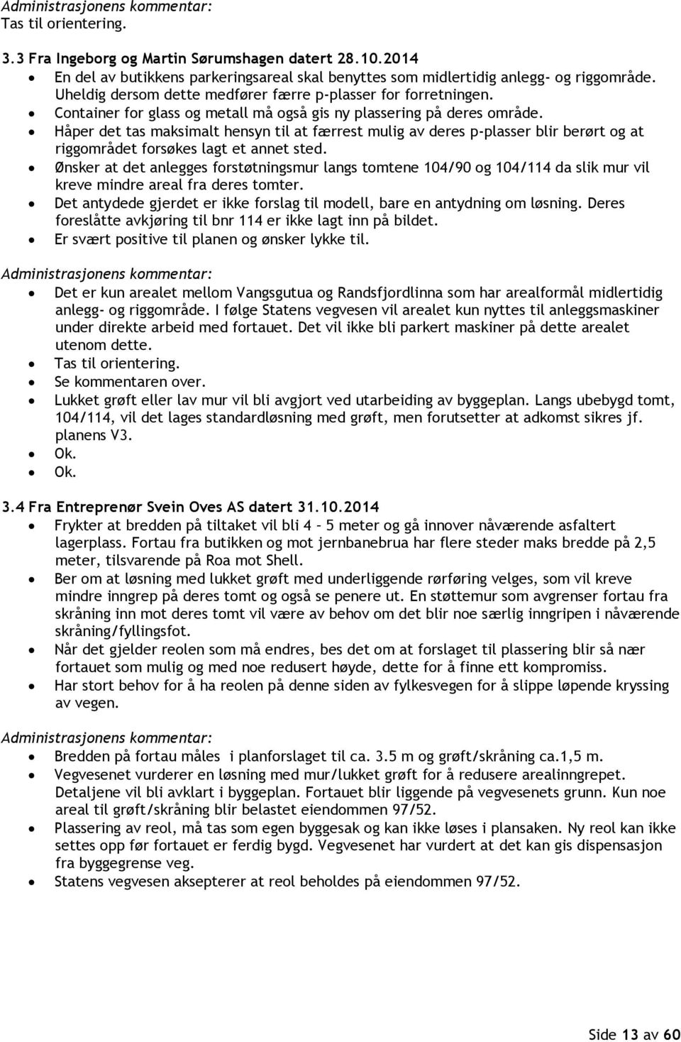 Håper det tas maksimalt hensyn til at færrest mulig av deres p-plasser blir berørt og at riggområdet forsøkes lagt et annet sted.