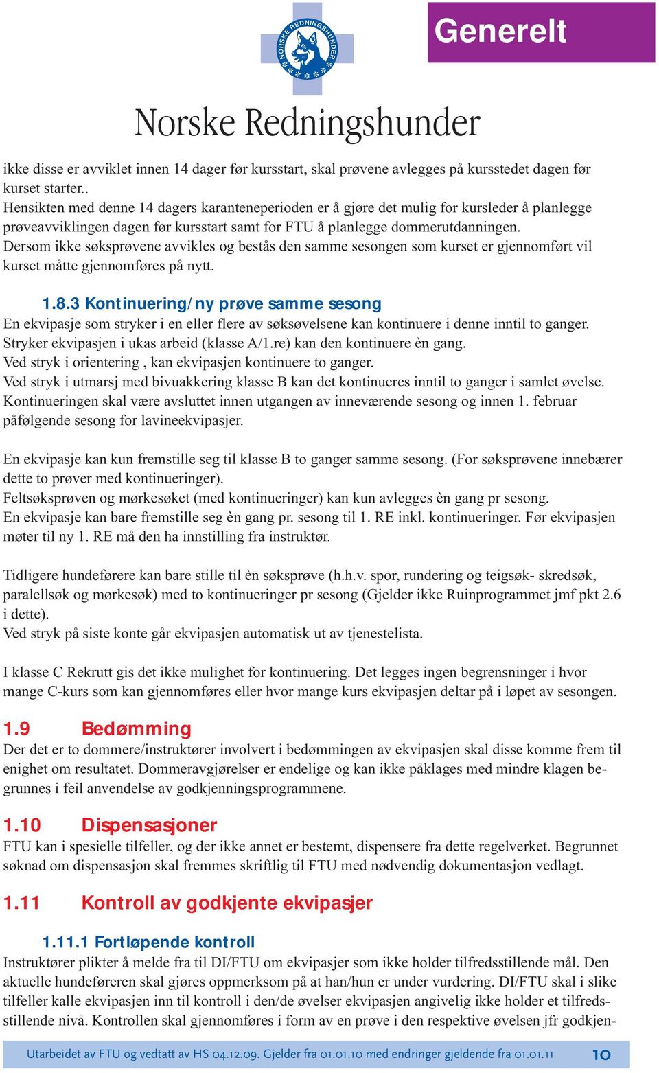 Dersom ikke søksprøvene avvikles og bestås den samme sesongen som kurset er gjennomført vil kurset måtte gjennomføres på nytt. 1.8.