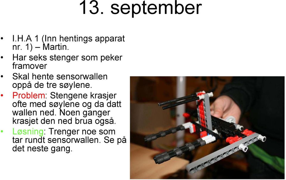 søylene. Problem: Stengene krasjer ofte med søylene og da datt wallen ned.