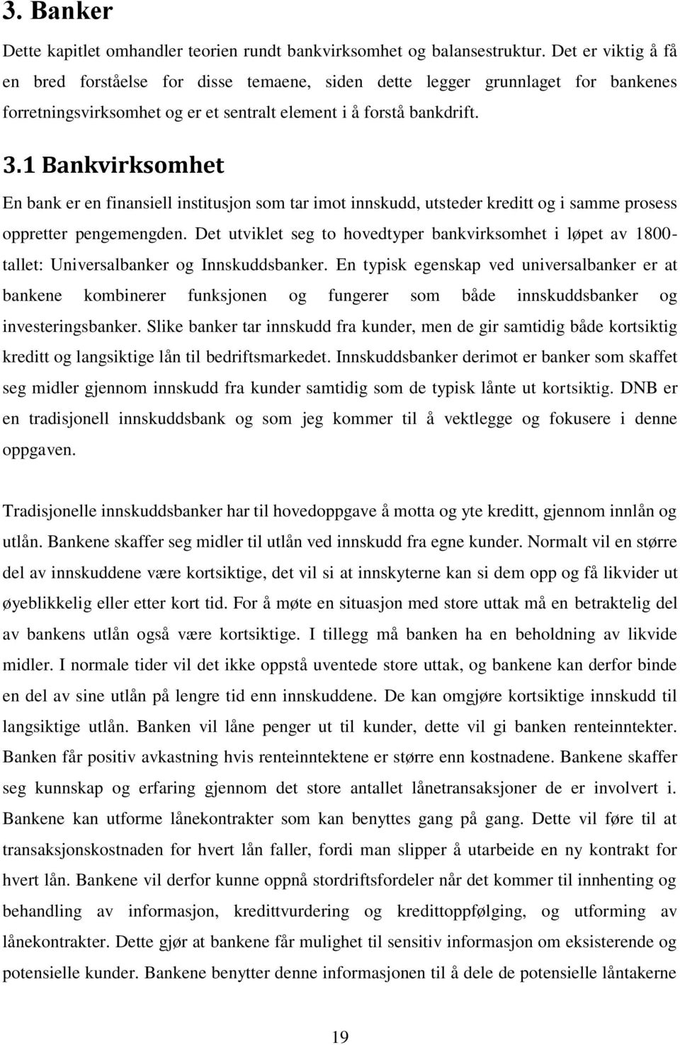 1 Bankvirksomhet En bank er en finansiell institusjon som tar imot innskudd, utsteder kreditt og i samme prosess oppretter pengemengden.