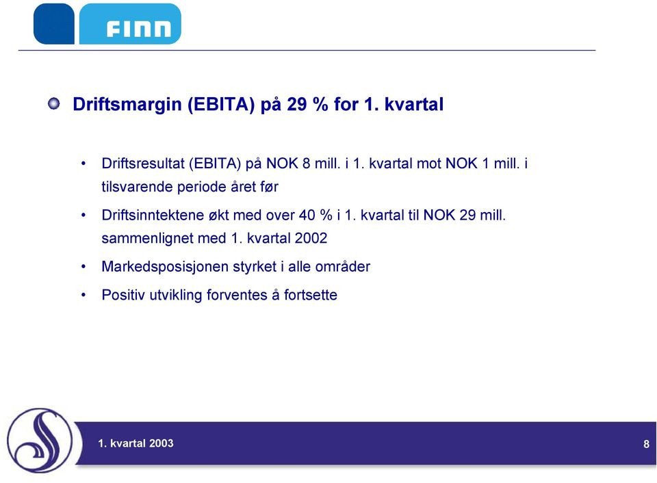 i tilsvarende periode året før Driftsinntektene økt med over 40 % i 1.