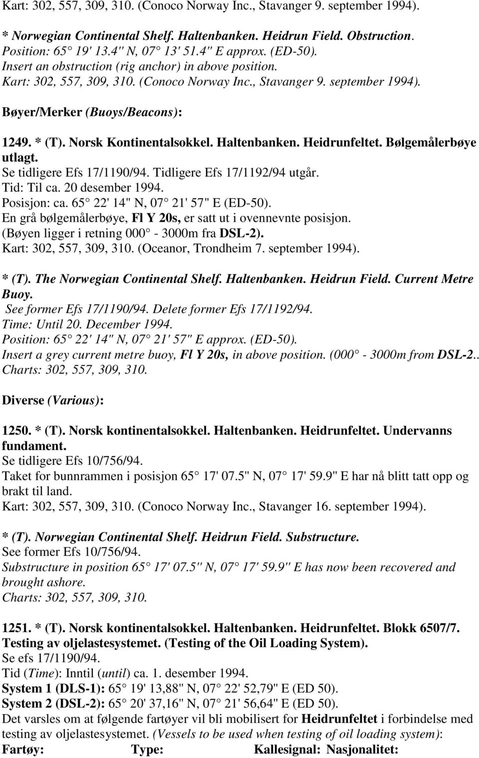 Norsk Kontinentalsokkel. Haltenbanken. Heidrunfeltet. Bølgemålerbøye utlagt. Se tidligere Efs 17/1190/94. Tidligere Efs 17/1192/94 utgår. Tid: Til ca. 20 desember 1994. Posisjon: ca.