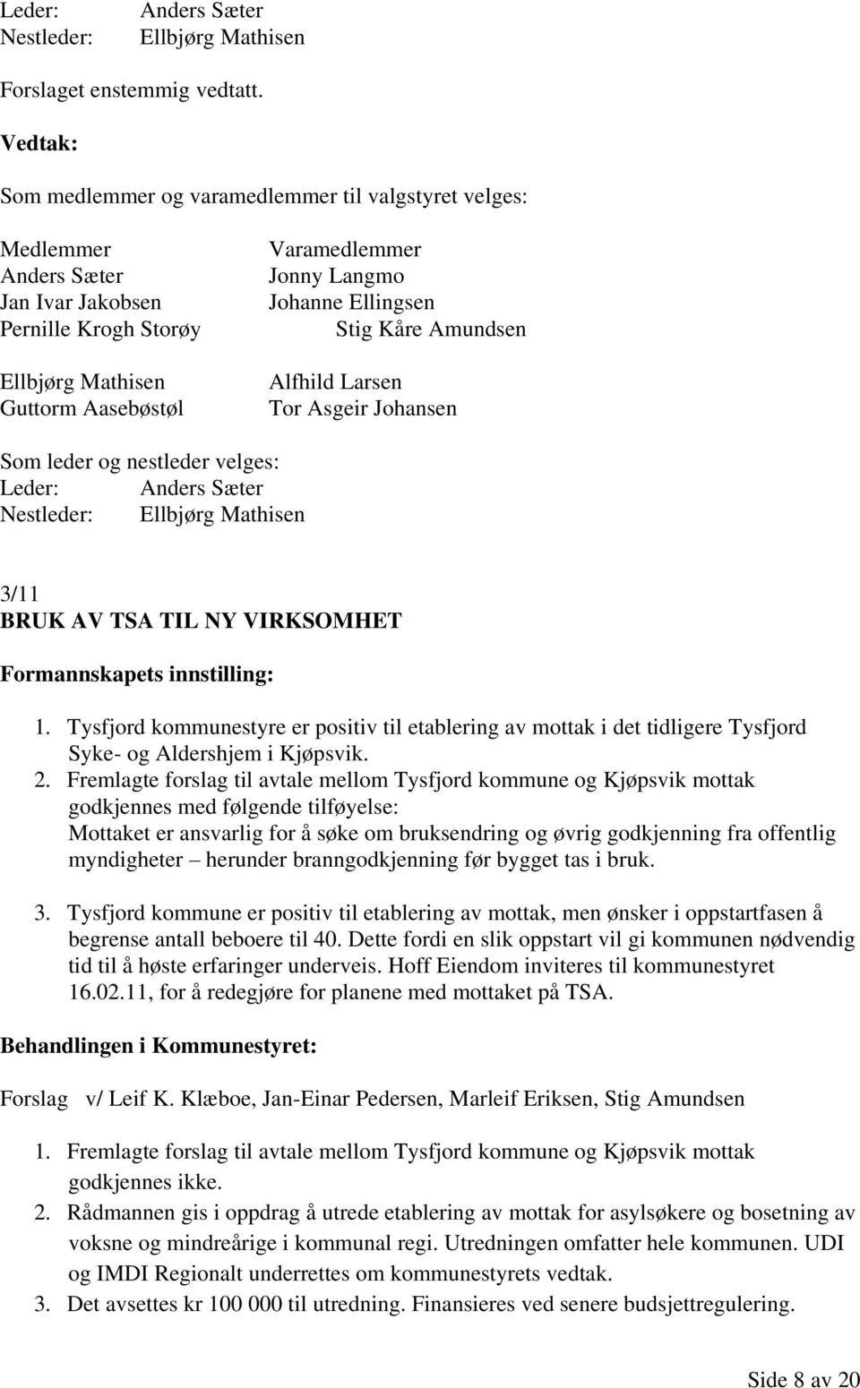 Stig Kåre Amundsen Alfhild Larsen Tor Asgeir Johansen Som leder og nestleder velges: Leder: Anders Sæter Nestleder: Ellbjørg Mathisen 3/11 BRUK AV TSA TIL NY VIRKSOMHET 1.