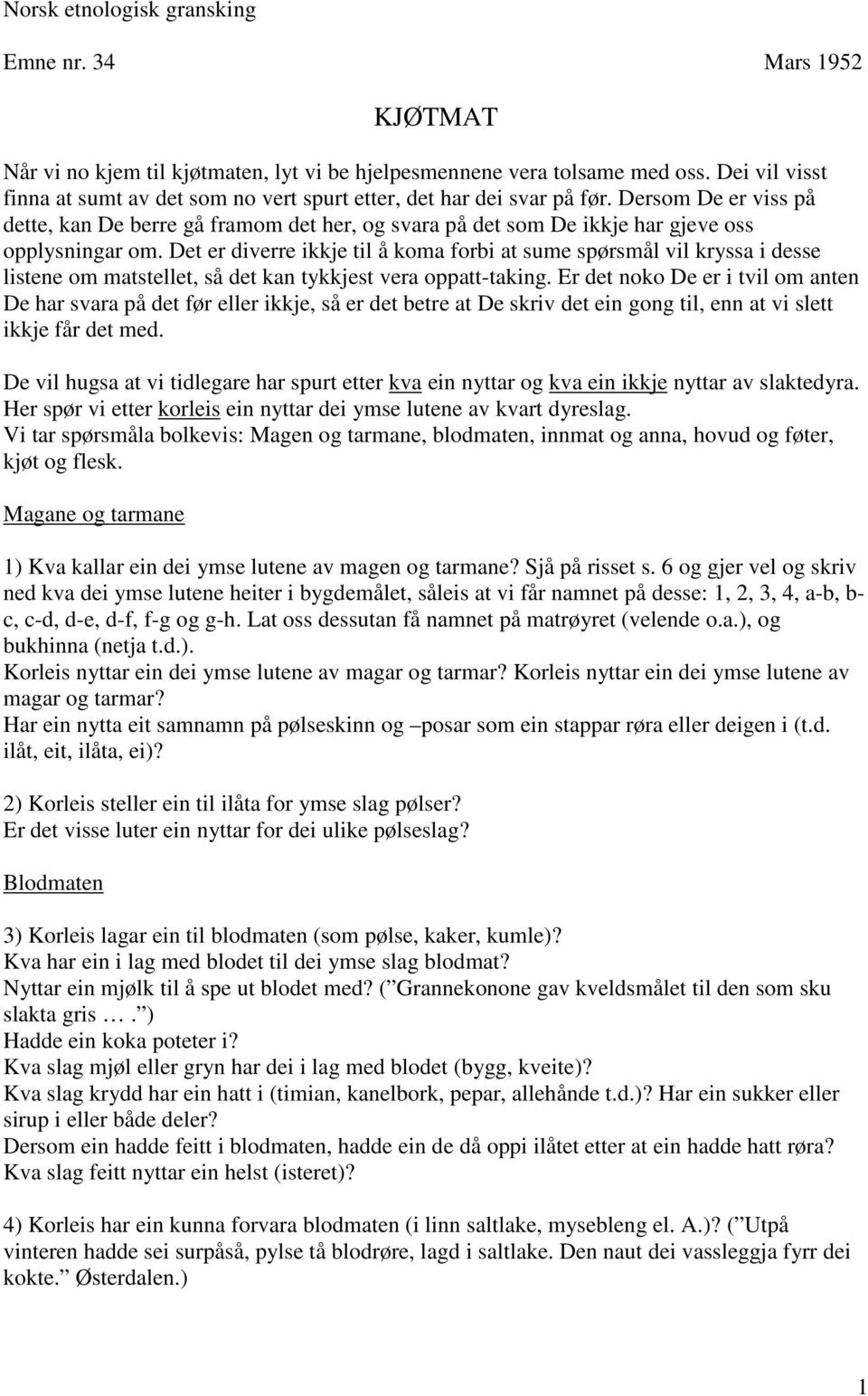 Dersom De er viss på dette, kan De berre gå framom det her, og svara på det som De ikkje har gjeve oss opplysningar om.