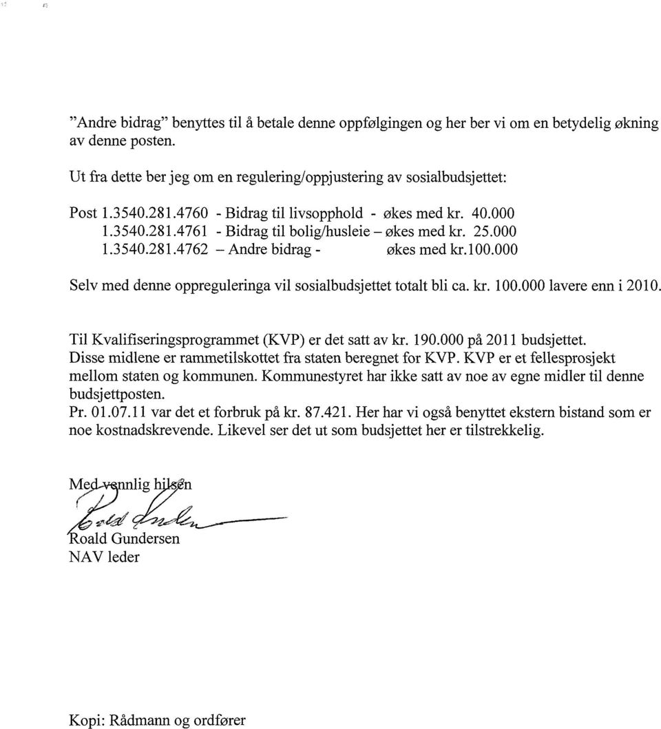 000 Selv med denne oppreguleringa vil sosialbudsjettet totalt bli ca. kr. 100.000 lavere enn i 2010. Til Kvalifiseringsprogrammet (KVP) er det satt av kr. 190.000 på 2011 budsjettet.