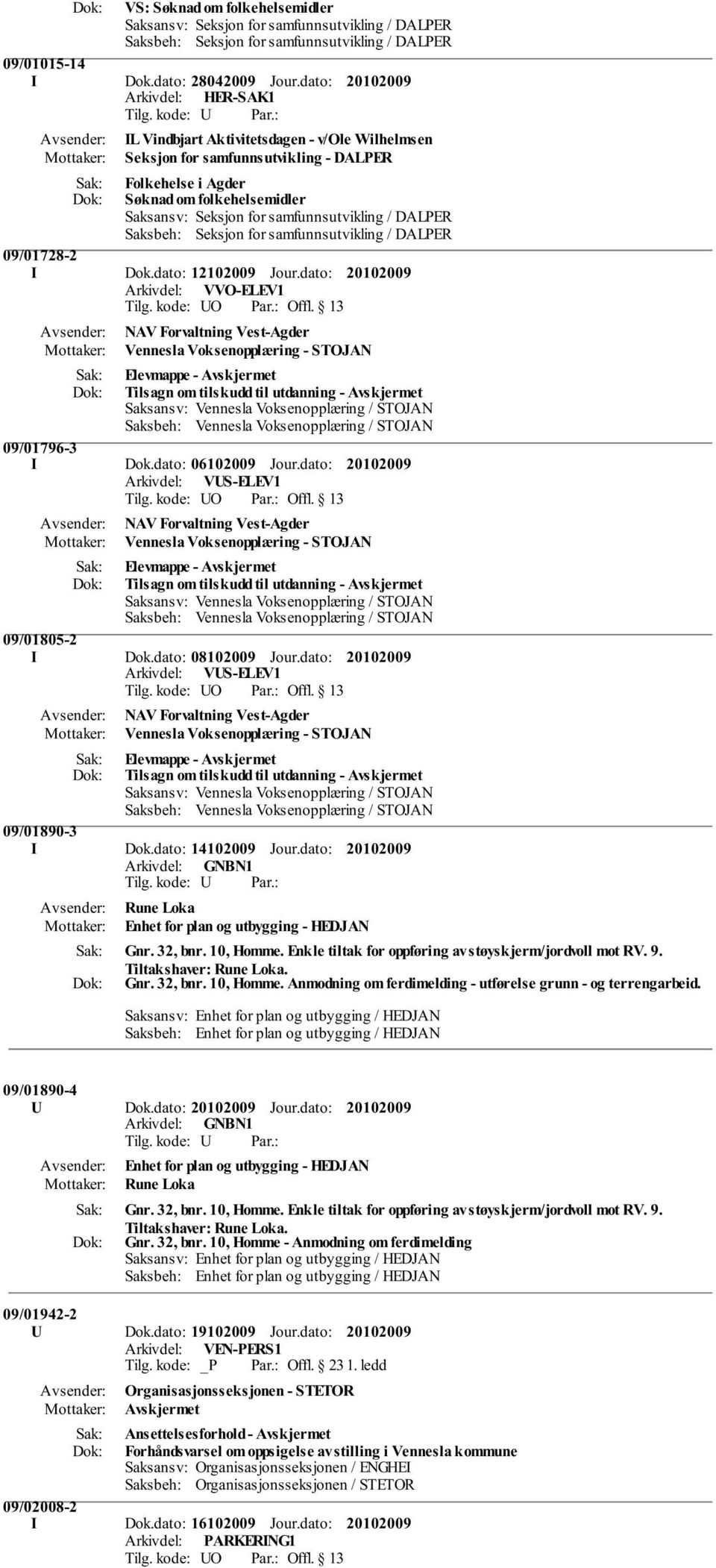 Seksjon for samfunnsutvikling / DALPER 09/01728-2 I Dok.dato: 12102009 Jour.dato: NAV Forvaltning Vest-Agder Vennesla Voksenopplæring - STOJAN Tilsagn om tilskudd til utdanning - 09/01796-3 I Dok.