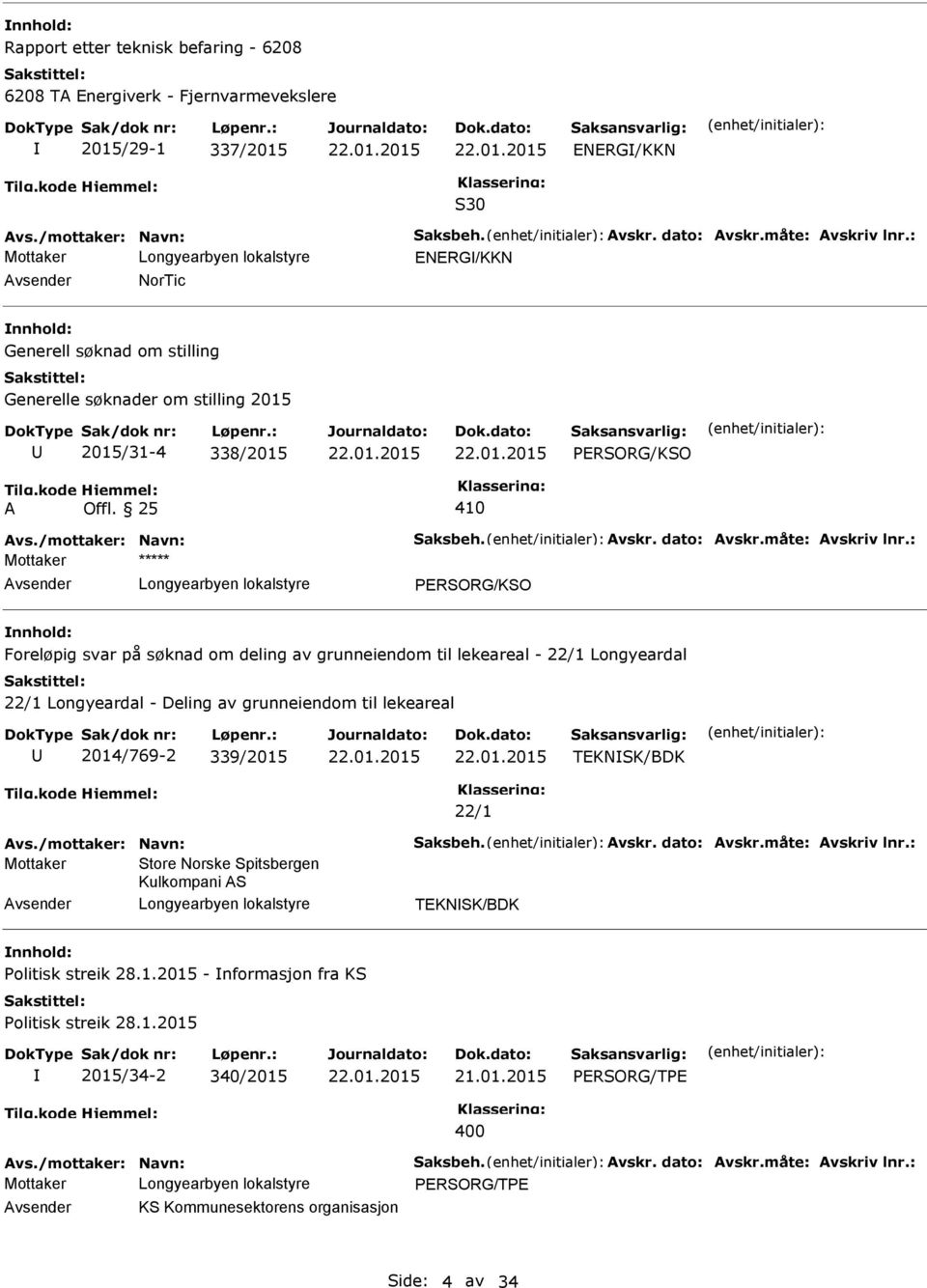 Longyeardal 22/1 Longyeardal - Deling av grunneiendom til lekeareal 2014/769-2 339/2015 TEKNSK/BDK 22/1 Store Norske Spitsbergen Kulkompani S TEKNSK/BDK