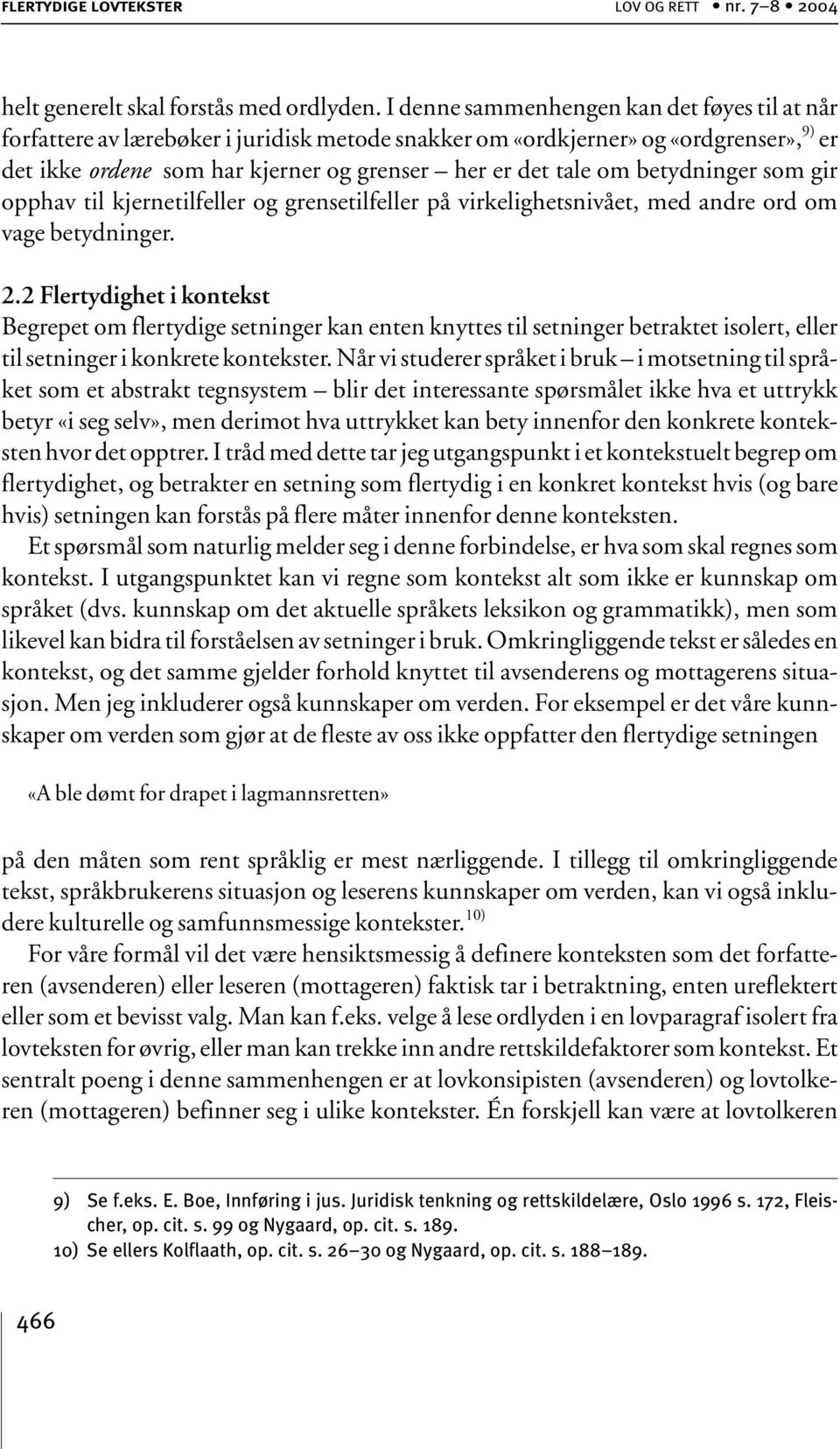 betydninger som gir opphav til kjernetilfeller og grensetilfeller på virkelighetsnivået, med andre ord om vage betydninger. 2.