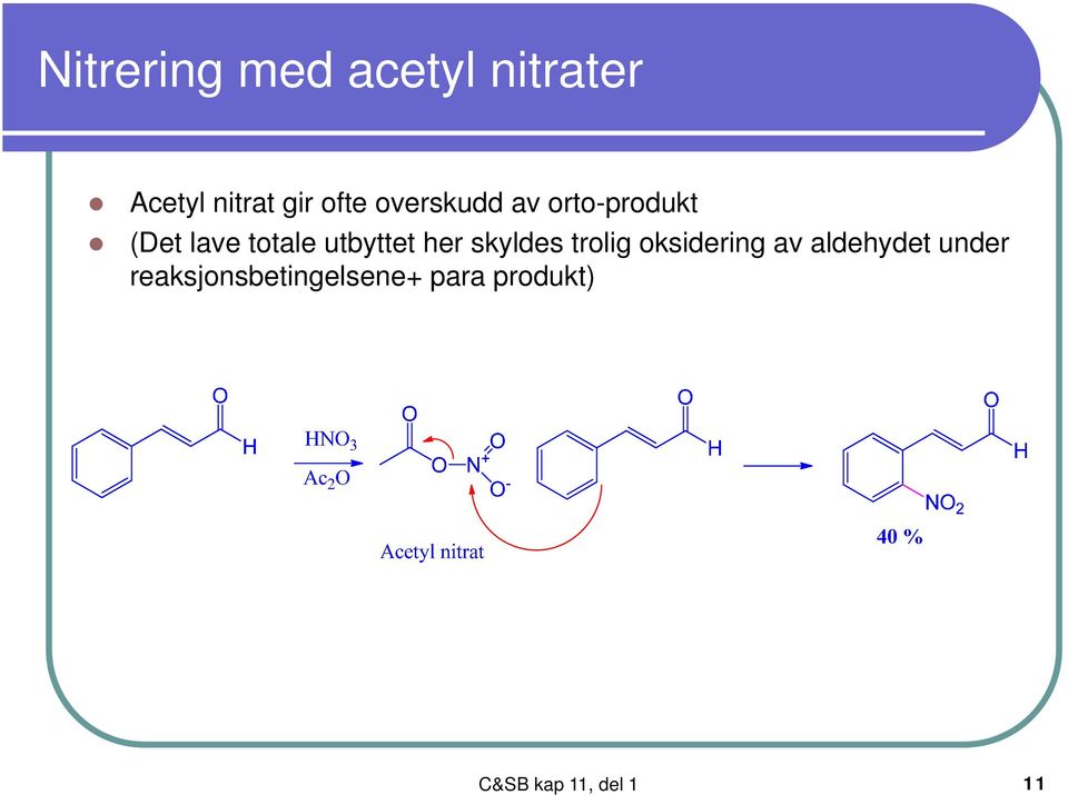 her skyldes trolig oksidering av aldehydet under