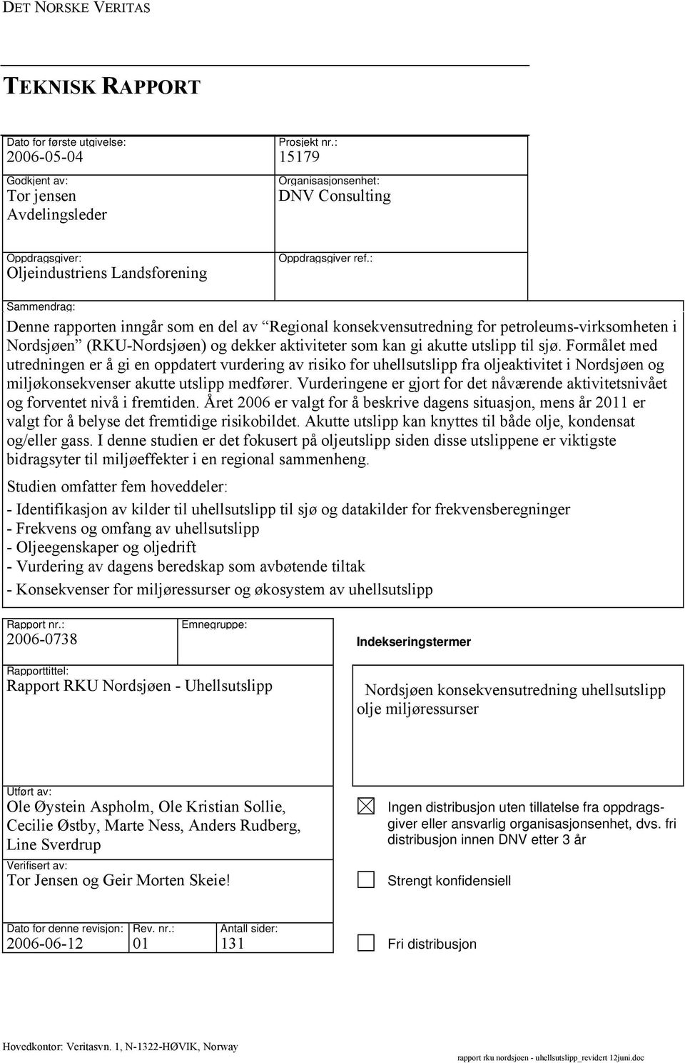 : Sammendrag: Denne rapporten inngår som en del av Regional konsekvensutredning for petroleums-virksomheten i Nordsjøen (RKU-Nordsjøen) og dekker aktiviteter som kan gi akutte utslipp til sjø.