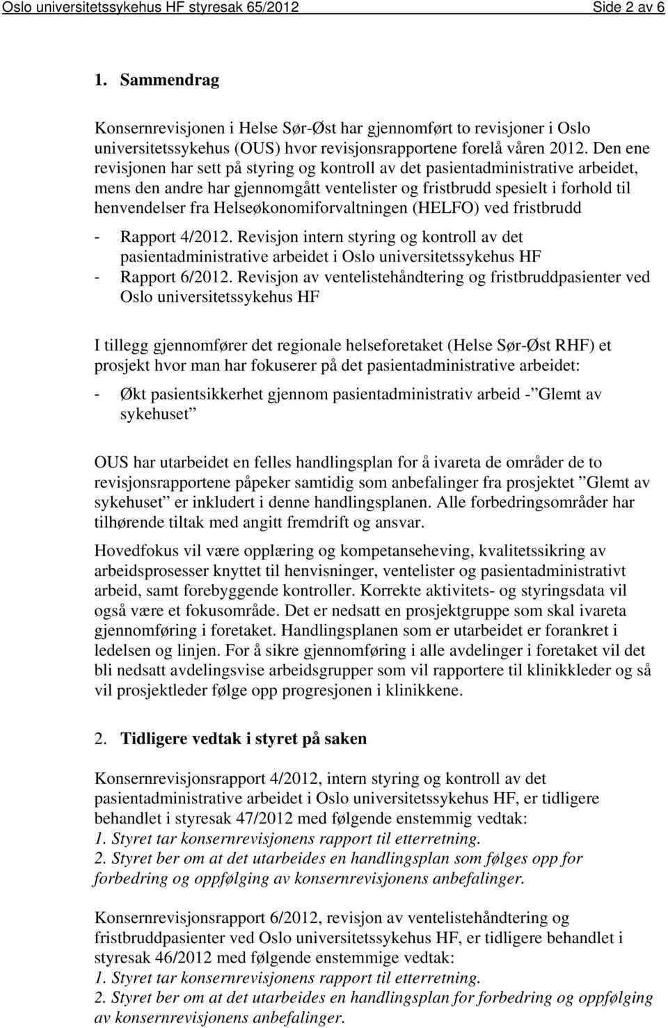 Den ene revisjonen har sett på styring og kontroll av det pasientadministrative arbeidet, mens den andre har gjennomgått ventelister og fristbrudd spesielt i forhold til henvendelser fra