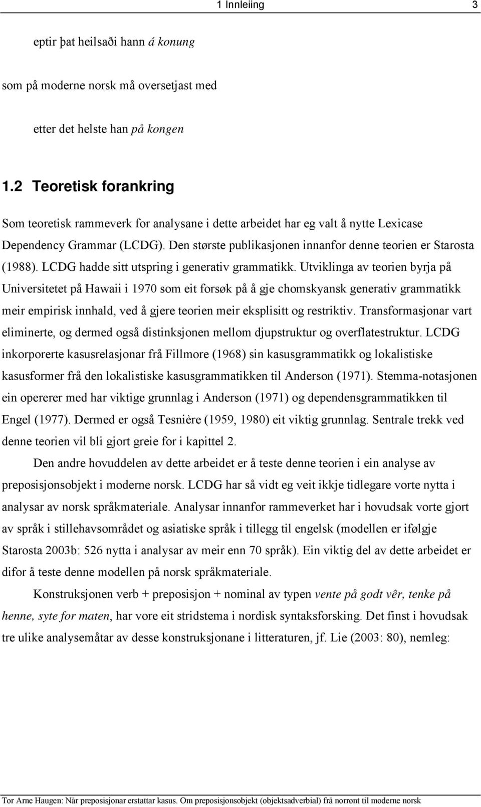 Den største publikasjonen innanfor denne teorien er Starosta (1988). LCDG hadde sitt utspring i generativ grammatikk.