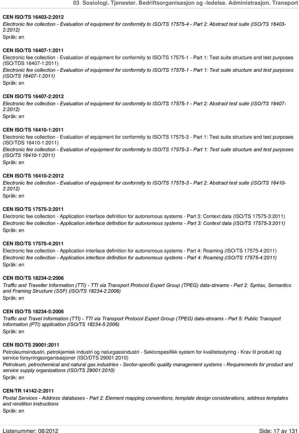 Electronic fee collection - Evaluation of equipment for conformity to ISO/TS 17575-1 - Part 1: Test suite structure and test purposes (ISO/TDS 16407-1:2011) Electronic fee collection - Evaluation of