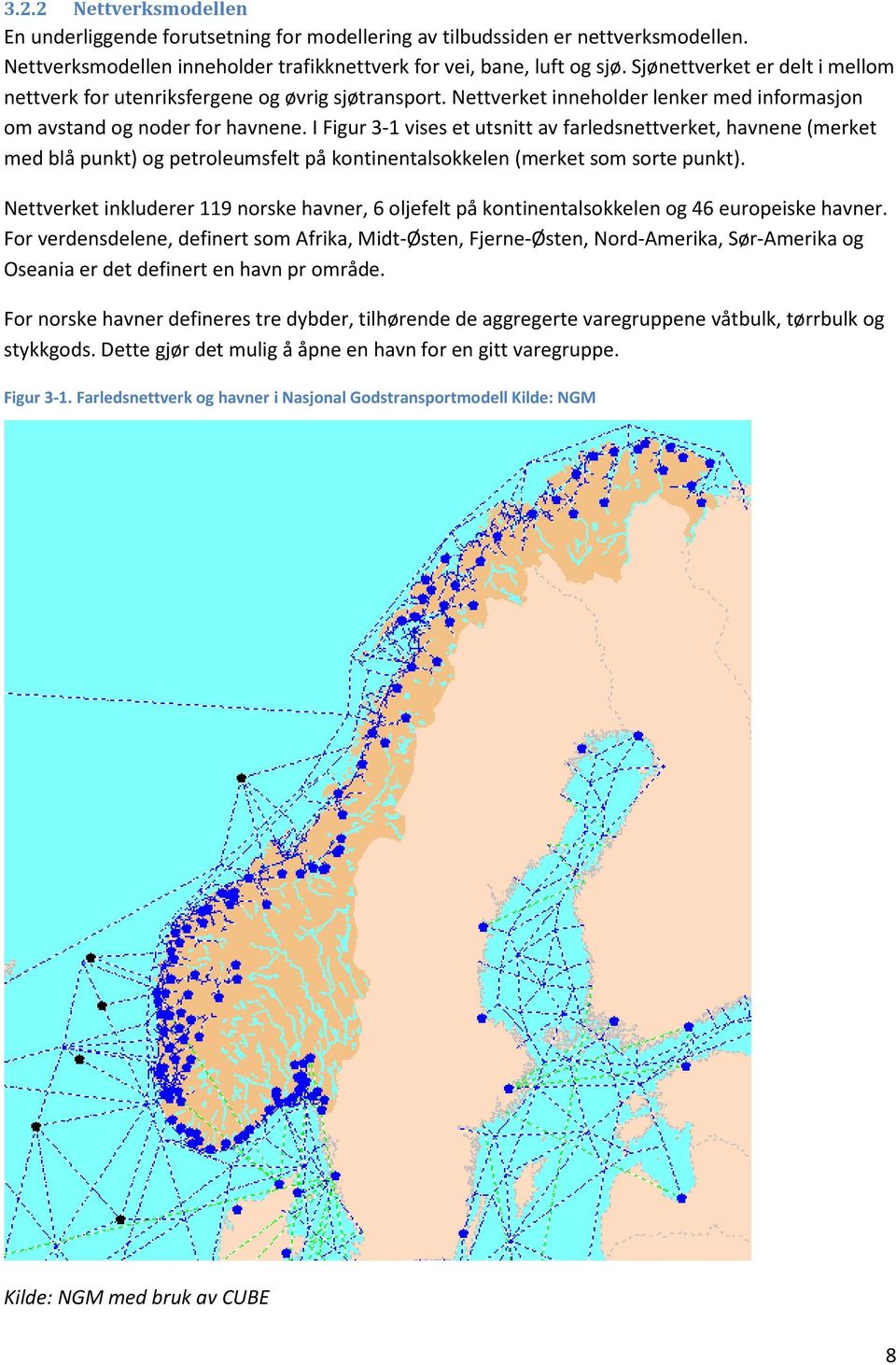 I Figur 3-1 vises et utsnitt av farledsnettverket, havnene (merket med blå punkt) og petroleumsfelt på kontinentalsokkelen (merket som sorte punkt).