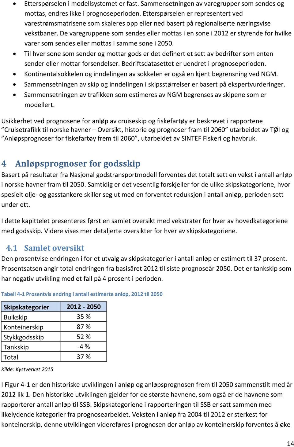 De varegruppene som sendes eller mottas i en sone i 2012 er styrende for hvilke varer som sendes eller mottas i samme sone i 2050.