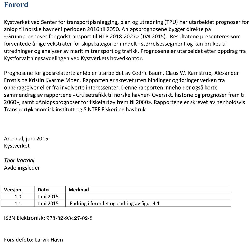 Resultatene presenteres som forventede årlige vekstrater for skipskategorier inndelt i størrelsessegment og kan brukes til utredninger og analyser av maritim transport og trafikk.