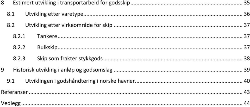 .. 37 8.2.3 Skip som frakter stykkgods... 38 9 Historisk utvikling i anløp og godsomslag.