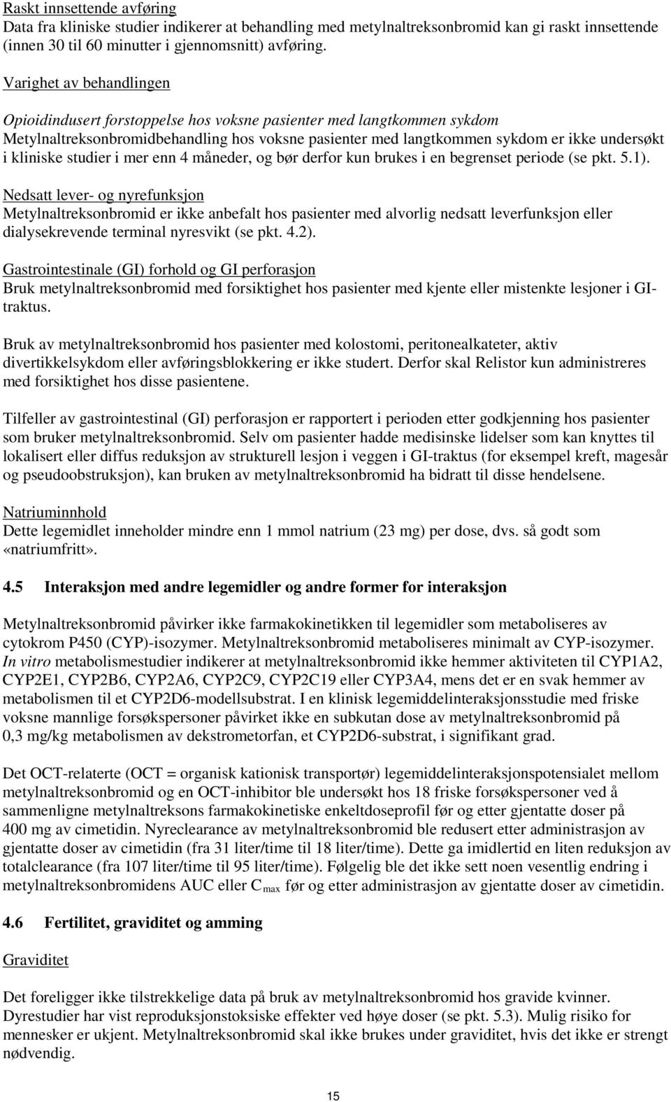 kliniske studier i mer enn 4 måneder, og bør derfor kun brukes i en begrenset periode (se pkt. 5.1).