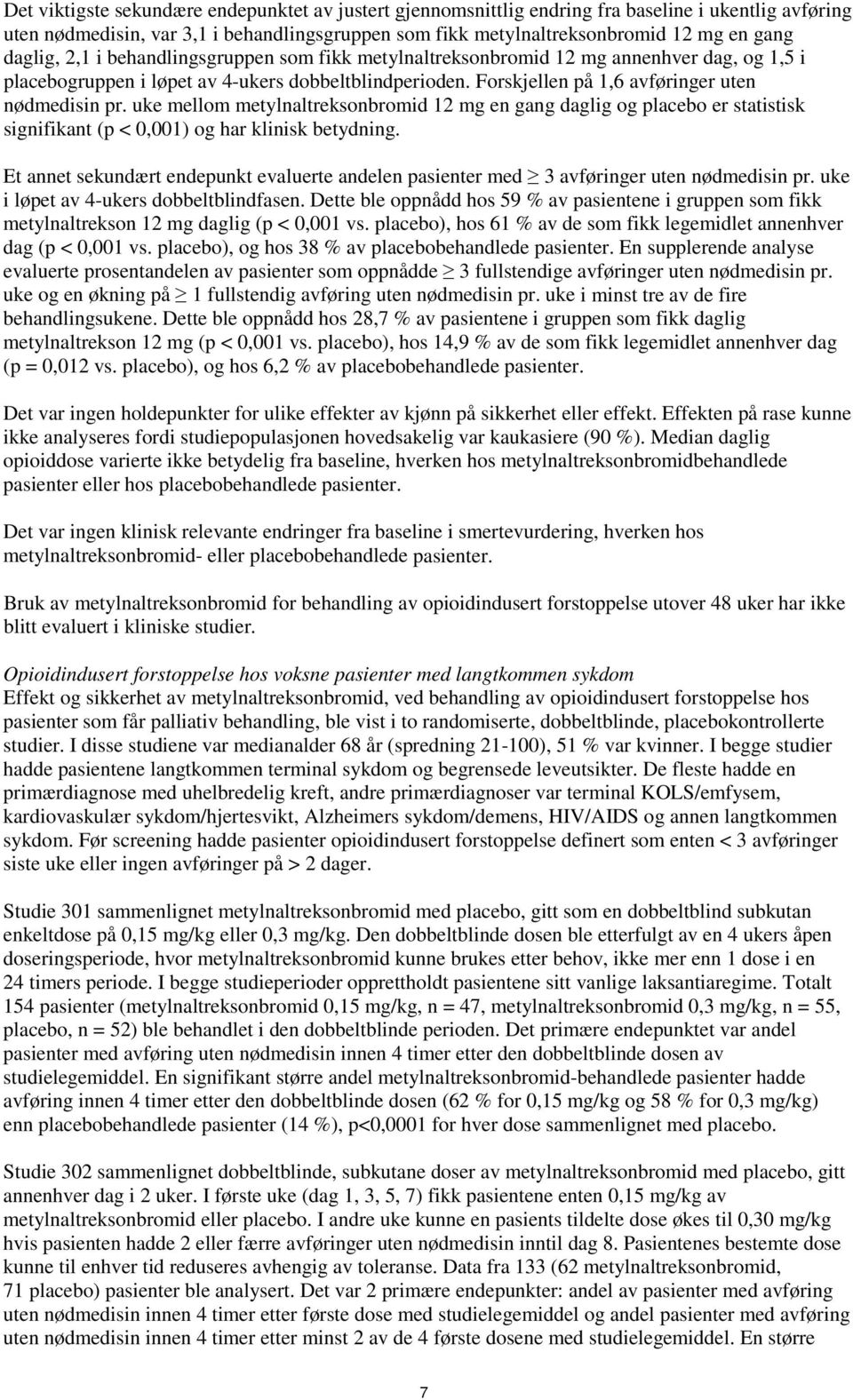 uke mellom metylnaltreksonbromid 12 mg en gang daglig og placebo er statistisk signifikant (p < 0,001) og har klinisk betydning.