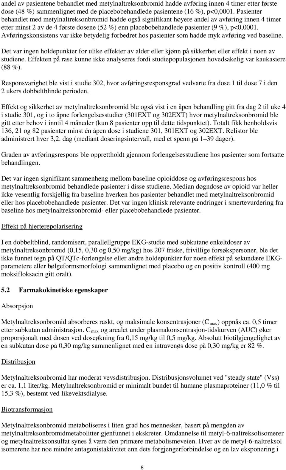 Avføringskonsistens var ikke betydelig forbedret hos pasienter som hadde myk avføring ved baseline.