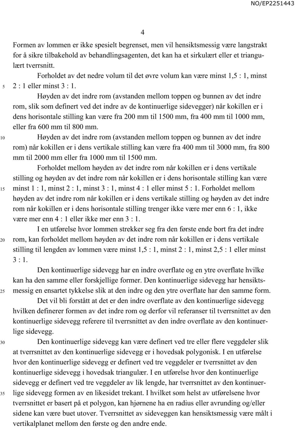 Høyden av det indre rom (avstanden mellom toppen og bunnen av det indre rom, slik som definert ved det indre av de kontinuerlige sidevegger) når kokillen er i dens horisontale stilling kan være fra 0