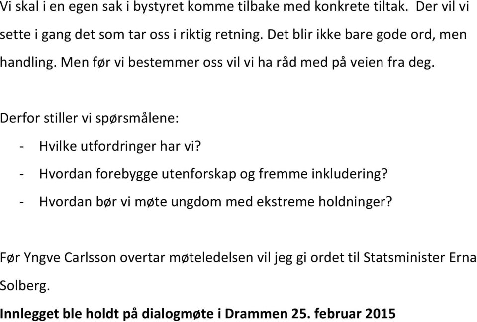 Derfor stiller vi spørsmålene: - Hvilke utfordringer har vi? - Hvordan forebygge utenforskap og fremme inkludering?