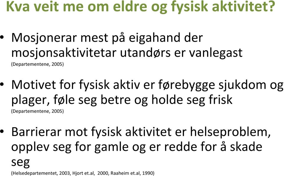 for fysisk aktiv er førebygge sjukdom og plager, føle seg betre og holde seg frisk (Departementene,