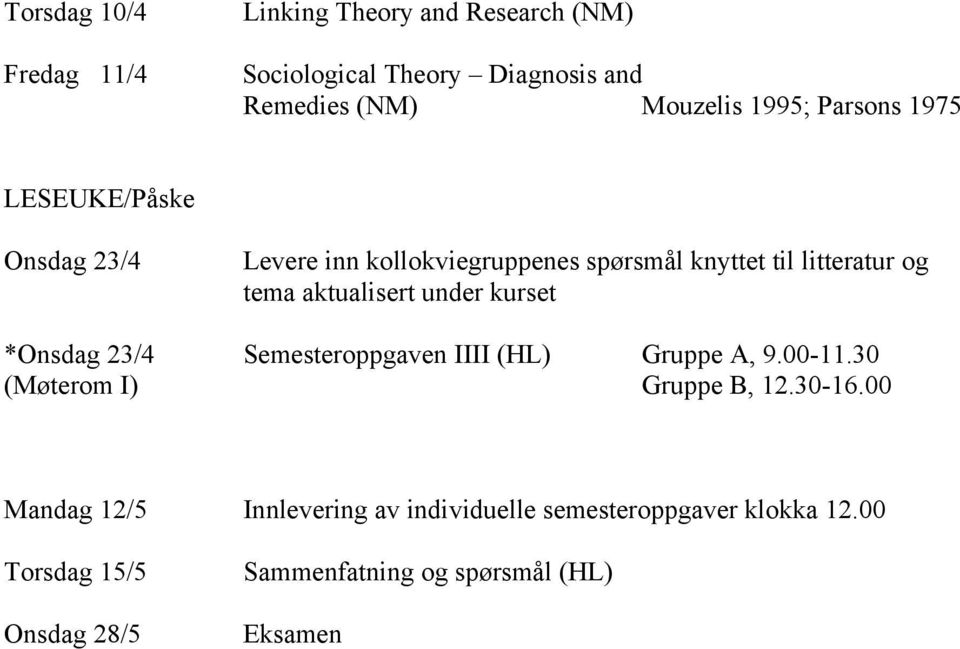 under kurset *Onsdag 23/4 Semesteroppgaven IIII (HL) Gruppe A, 9.00-11.30 (Møterom I) Gruppe B, 12.30-16.