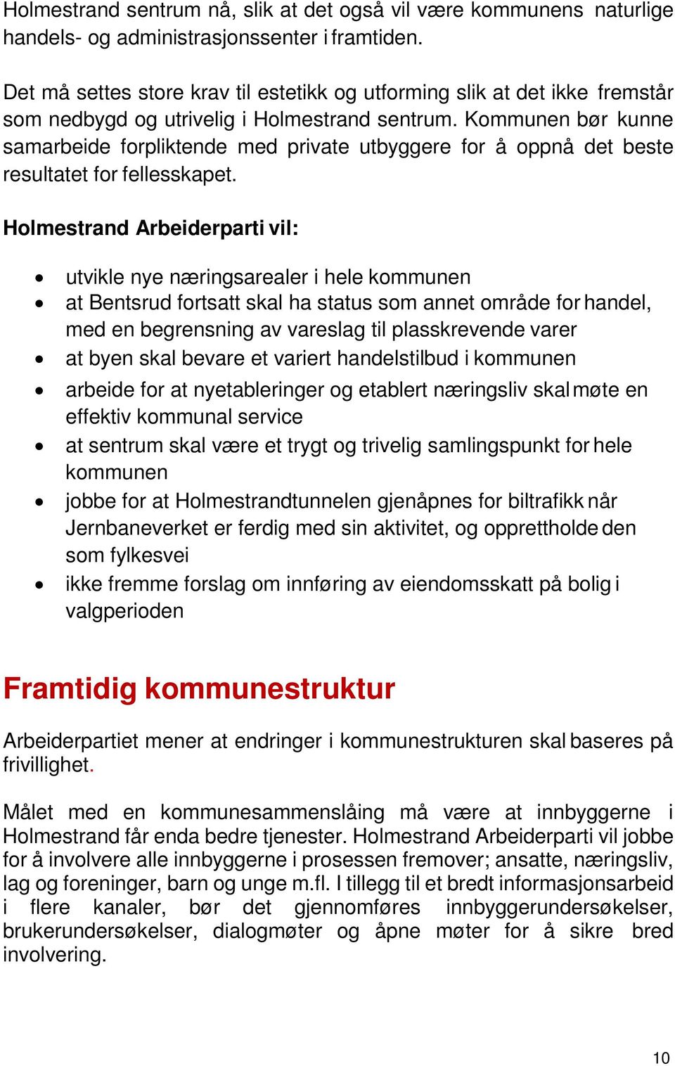 Kommunen bør kunne samarbeide forpliktende med private utbyggere for å oppnå det beste resultatet for fellesskapet.