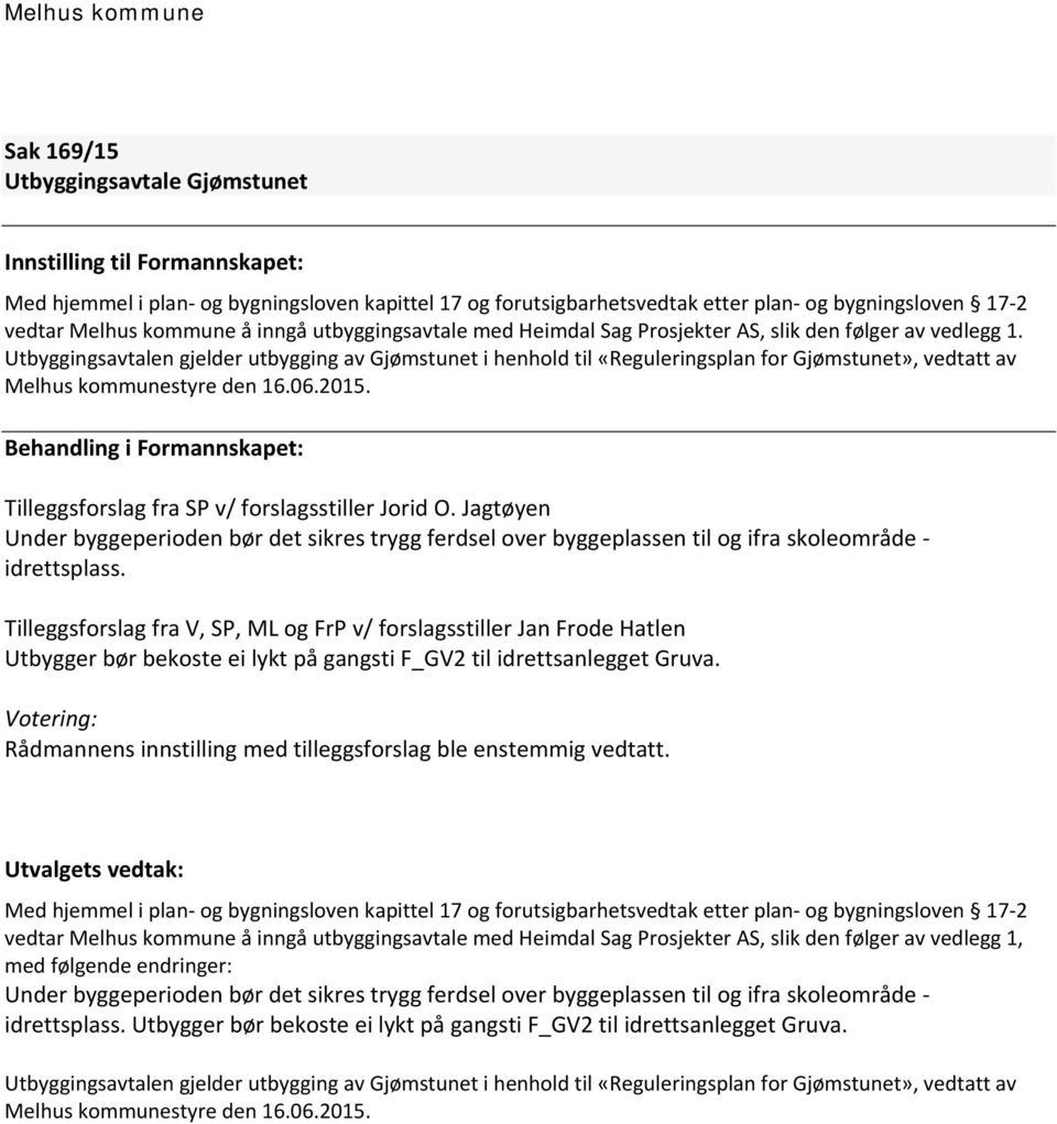 2015. Tilleggsforslag fra SP v/ forslagsstiller Jorid O. Jagtøyen Under byggeperioden bør det sikres trygg ferdsel over byggeplassen til og ifra skoleområde idrettsplass.